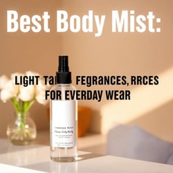 Best Body Mist: Light, Refreshing Fragrances for Everyday Wear