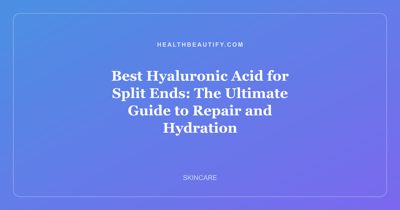 Best Hyaluronic Acid for Split Ends: The Ultimate Guide to Repair and Hydration