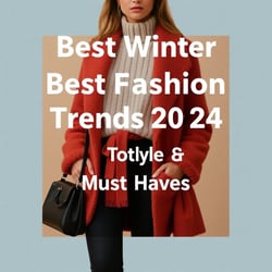 Best Winter Fashion Trends 2024: Top Styles & Must-Haves