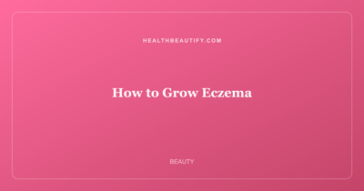How to Grow Eczema