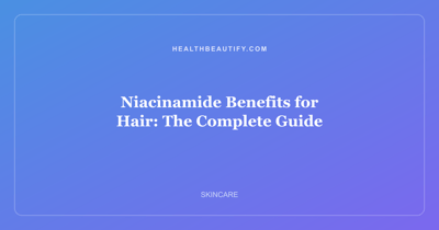 Niacinamide Benefits for Hair: The Complete Guide