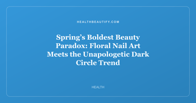 Spring’s Boldest Beauty Paradox: Floral Nail Art Meets the Unapologetic Dark Circle Trend