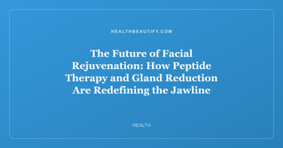 The Future of Facial Rejuvenation: How Peptide Therapy and Gland Reduction Are Redefining the Jawline