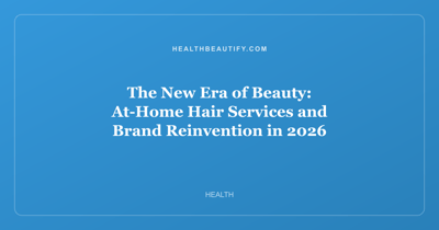The New Era of Beauty: At-Home Hair Services and Brand Reinvention in 2026