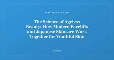 The Science of Ageless Beauty: How Modern Facelifts and Japanese Skincare Work Together for Youthful Skin