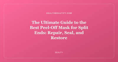 The Ultimate Guide to the Best Peel-Off Mask for Split Ends: Repair, Seal, and Restore
