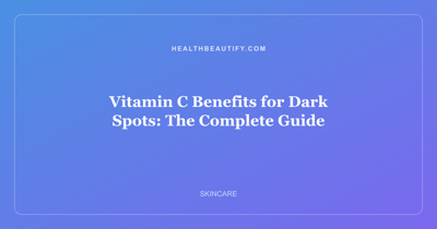Vitamin C Benefits for Dark Spots: The Complete Guide