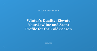 Winter’s Duality: Elevate Your Jawline and Scent Profile for the Cold Season