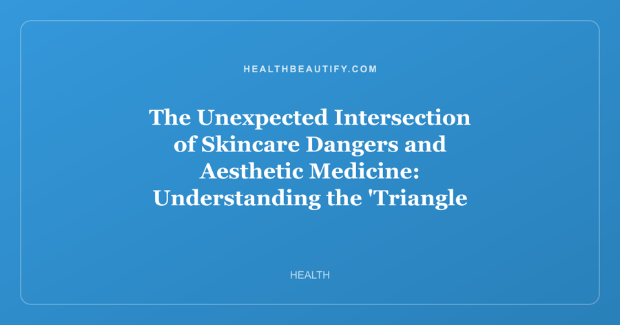 The Unexpected Intersection of Skincare Dangers and Aesthetic Medicine: Understanding the 'Triangle of Death' and the New Frontier of Botox Access