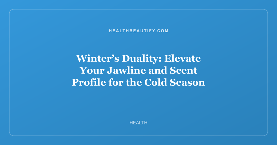 Winter’s Duality: Elevate Your Jawline and Scent Profile for the Cold Season