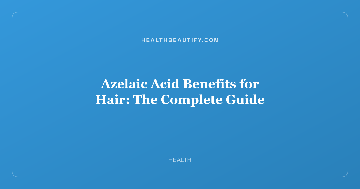 Azelaic Acid Benefits for Hair: The Complete Guide