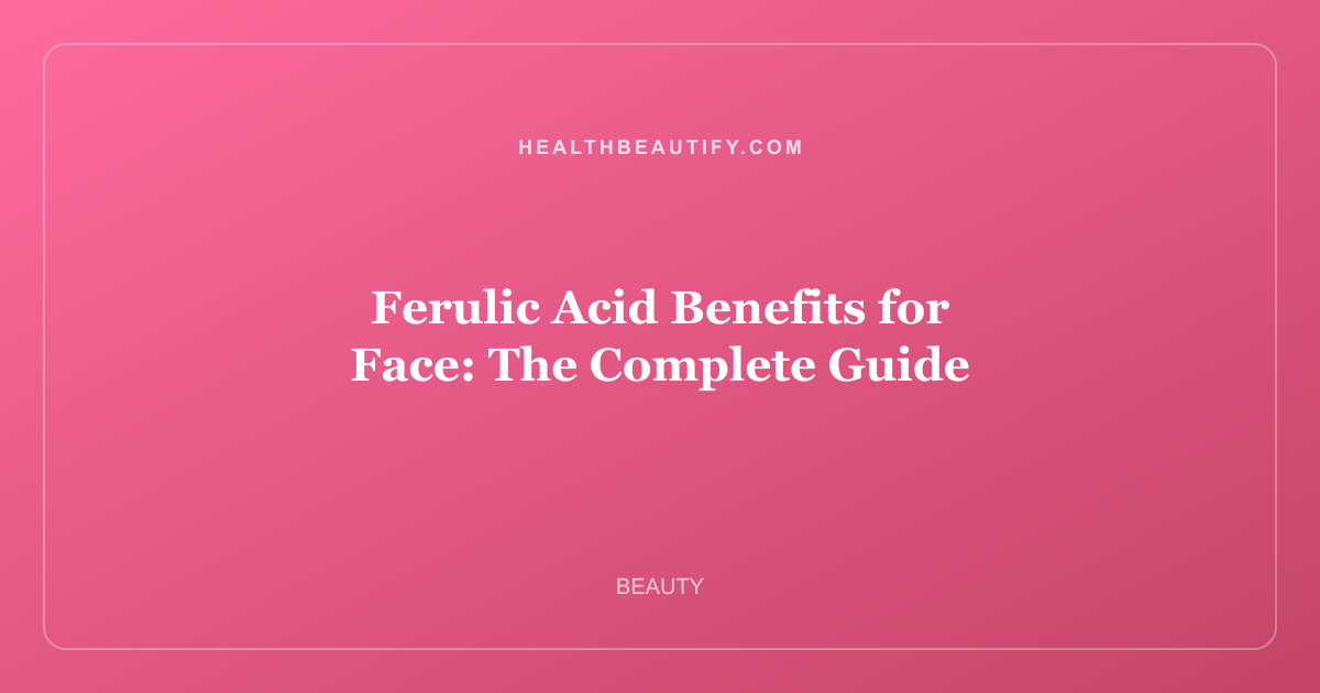 Ferulic Acid Benefits for Face: Complete Overview — The Complete Guide