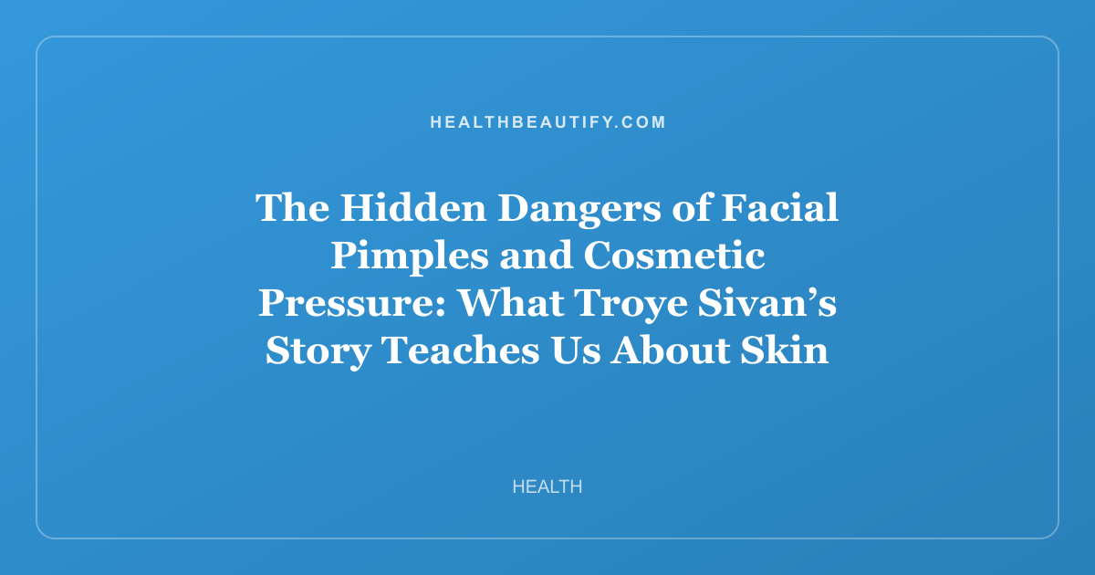 The Hidden Dangers of Facial Pimples and Cosmetic Pressure: What Troye Sivan’s Story Teaches Us About Skin Health