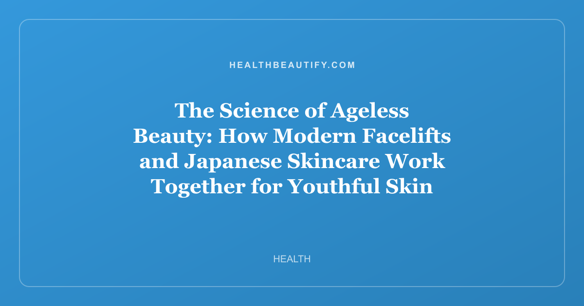 The Science of Ageless Beauty: How Modern Facelifts and Japanese Skincare Work Together for Youthful Skin