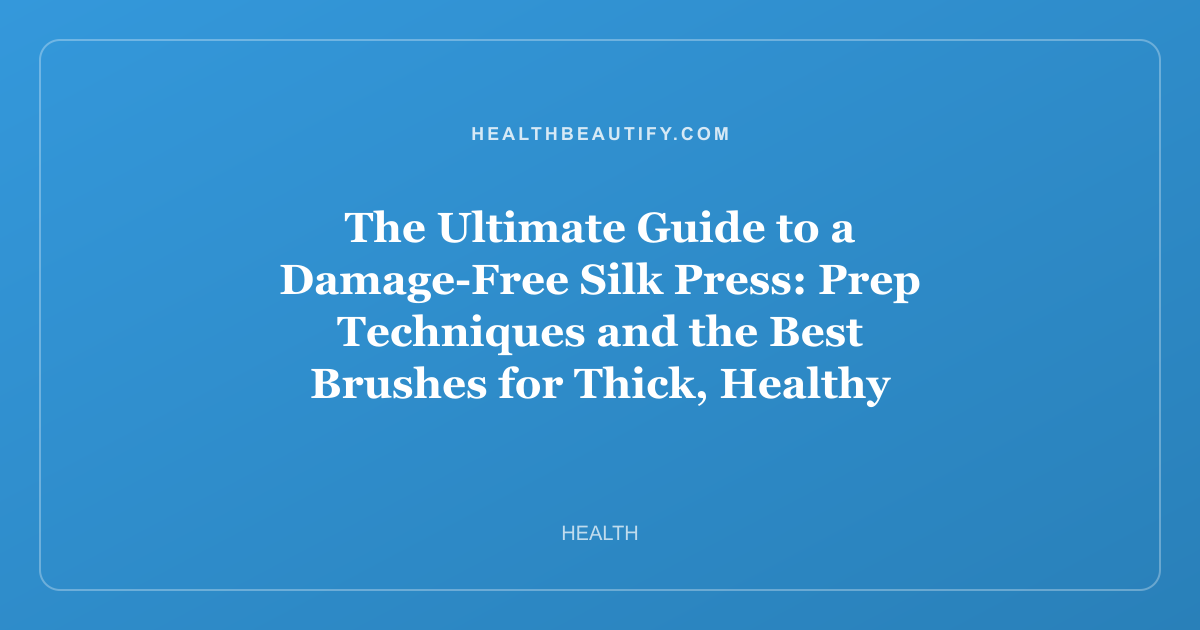 The Ultimate Guide to a Damage-Free Silk Press: Prep Techniques and the Best Brushes for Thick, Healthy Hair